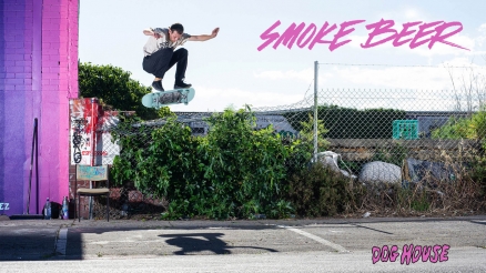 Smoke Beer Skateboards' “Dog House” Video