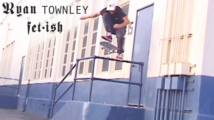 Ryan Townley's "Fetish" Part