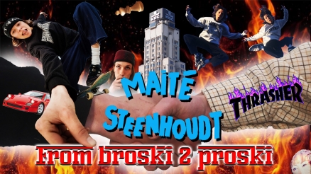 Maite Steenhoudt's "From Broski 2 Proski" Part