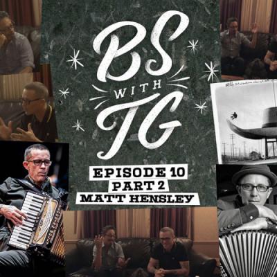 BS with TG: Matt Hensley Part 2
