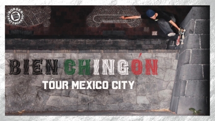 Border Skateboards&#039; “Bien Chingón” Mexico City Tour