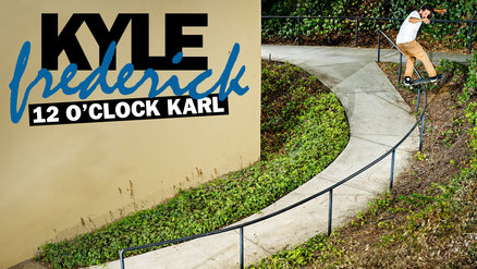 Kyle Frederick's "12 O'Clock Karl" Part