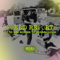 REAL&#039;s &quot;Field Report: KC to Des Moines to Minneapolis&quot;